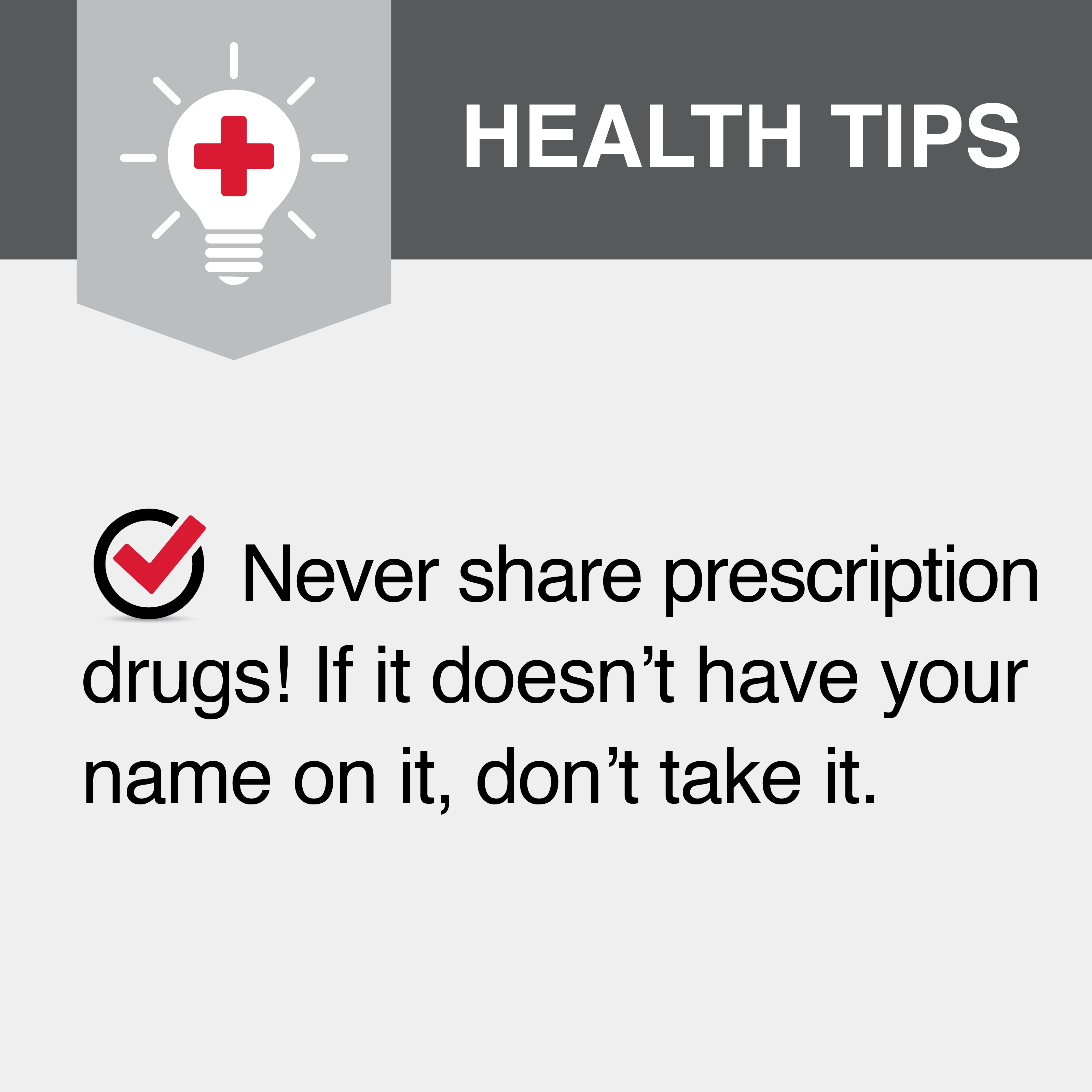Never share prescription drugs! If it doesn't have your name on it, don't take it.