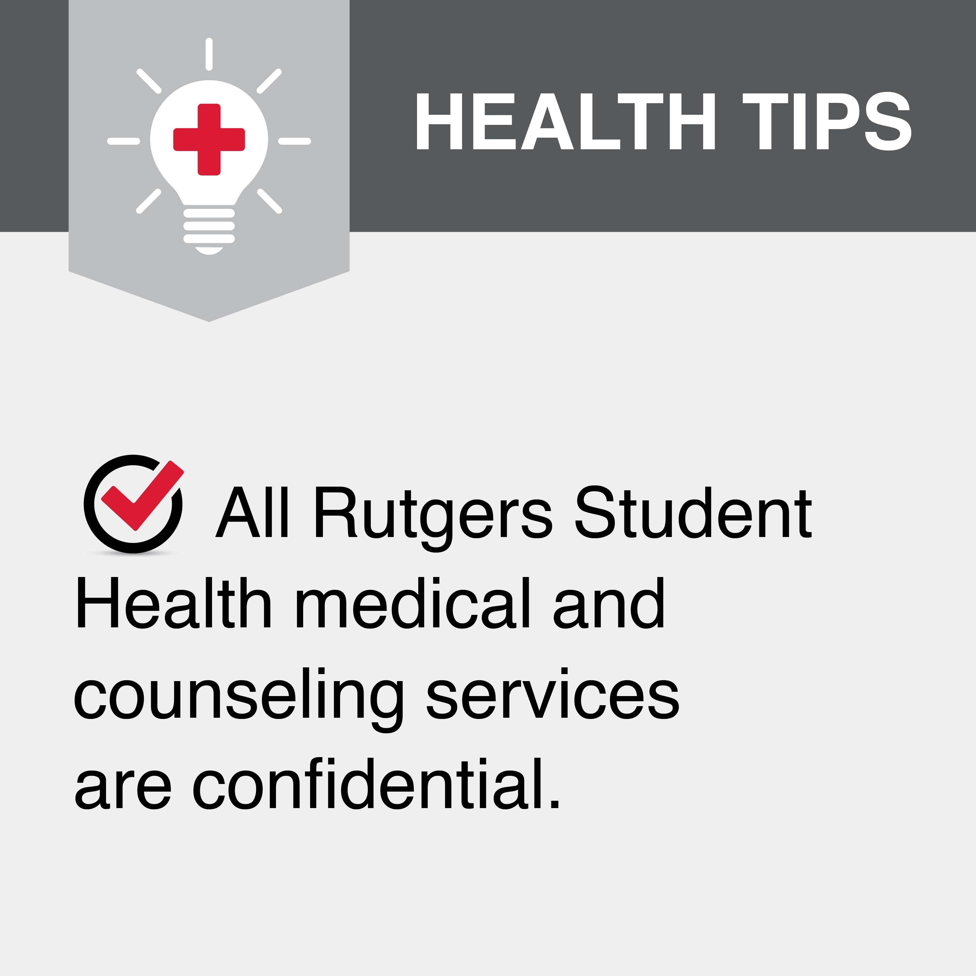 All Rutgers Student Health medical and counseling services are confidential.
