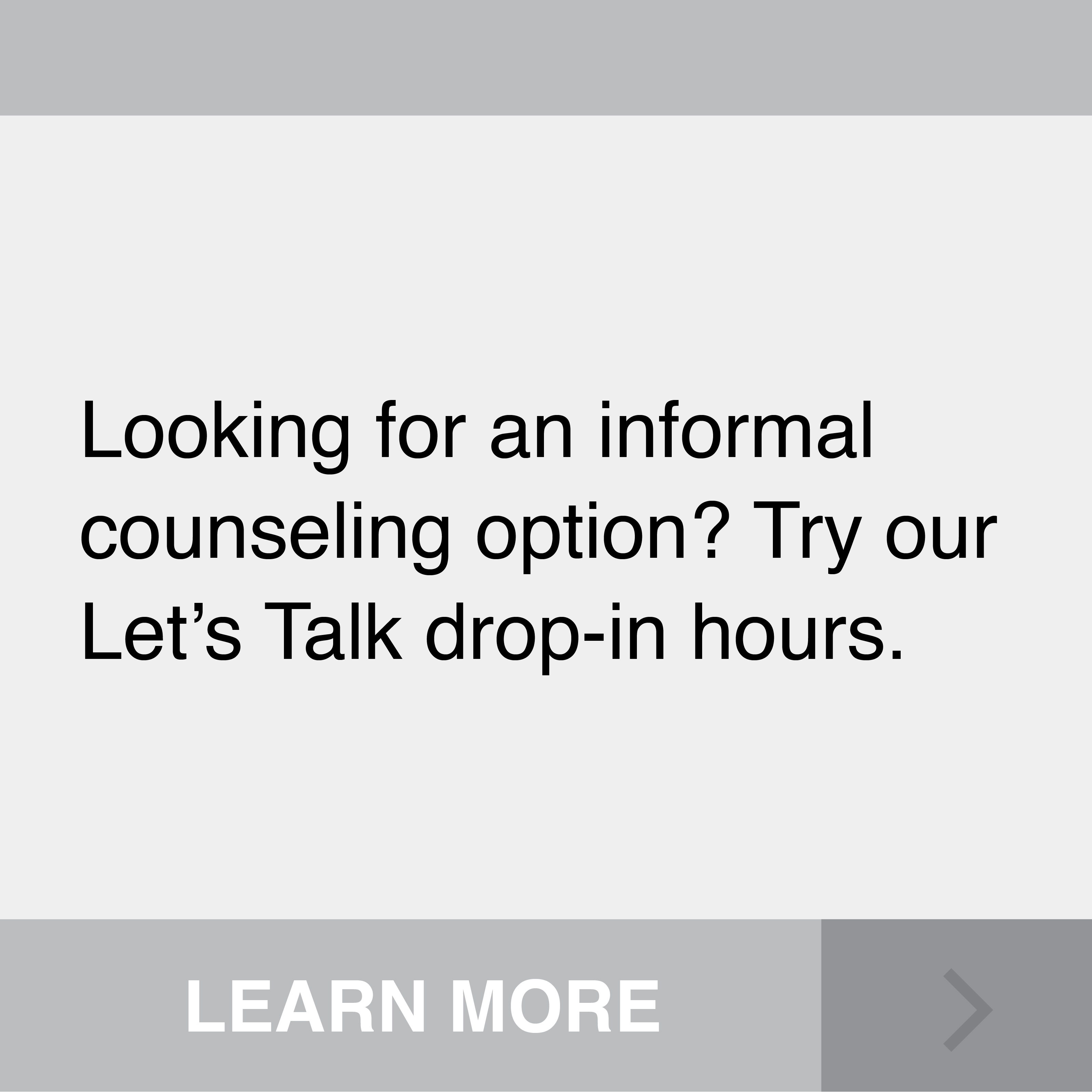 Looking for an informal counseling option? Try our Let's Talk drop-in hours. Click to Learn More.