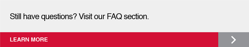 Still have questions? Visit our FAQ section. Click here to Learn More.